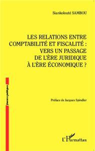 Les relations entre comptabilité et fiscalité : vers un passage de l'ère juridique à l'ère économiqu - Sambou Siankolouté - Spindler Jacques