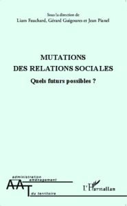 Mutations des relations sociales. Quels futurs possibles ? - Fauchard Liam - Guigoures Gérard - Pianel Jean