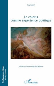 Le coloris comme expérience poétique - Lecerf Guy - Mollard-Desfour Annie