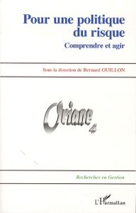 Pour une politique du risque. Comprendre et agir - Guillon Bernard