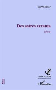 Des astres errants - Bauer Hervé