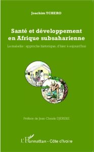 Santé et développement en Afrique subsaharienne. La maladie : approche historique, d'hier à aujourd' - Tchero Joachim - Djéréké Jean-Claude