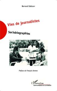 Vies de journalistes. Sociobiographies - Idelson Bernard - Demers François