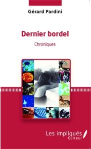 Dernier bordel. Chroniques - Pardini Gérard