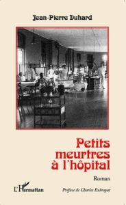 Petits meurtres à l'hôpital - Duhard Jean-Pierre - Exbrayat Charles