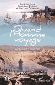 Quand l'homme voyage. Les passeurs d'empreintes - Soulancé Dominique - Duhourcau Jean Louis