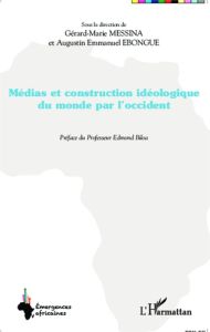 Médias et construction idéologique du monde par l'Occident - Messina Gérard-Marie - Ebongue Augustin Emmanuel -