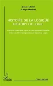 Histoire de la logique. Logique classique intra- et interprofessionnelle, Edition bilingue français- - Chatué Jacques - Mondoué Roger