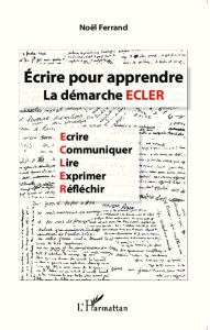 Ecrire pour apprendre. La démarche ECLER - Ferrand Noël - Besse Jean-Marie - Azzimonti France