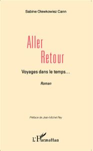 Aller-Retour. Voyages dans le temps... - Olewkowiez Cann Sabine - Rey Jean-Michel