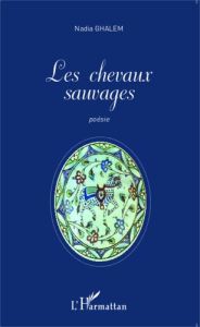 Les chevaux sauvages. Edition bilingue français-anglais - Ghalem Nadia