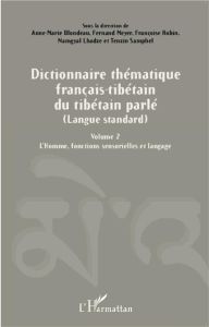 Dictionnaire thématique français-tibétain du tibétain parlé (langue standard). Volume 2, L'Homme, fo - Blondeau Anne-Marie - Meyer Fernand - Robin Franço