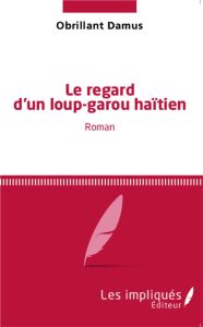 Le regard d'un loup-garou haïtien - Damus Obrillant