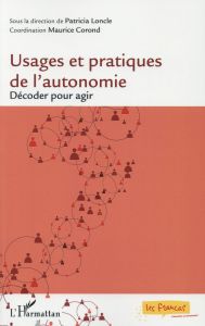 Usages et pratiques de l'autonomie. Décoder pour agir - Loncle Patricia - Corond Maurice