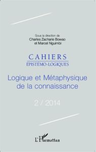 Cahiers épistémo-logiques N° 2/2014 : Logique et métaphysique de la connaissance - Bowao Charles Zacharie - Nguimbi Marcel