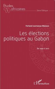 Les élections politiques au Gabon de 1990 à 2011 - Matsiegui Mboula Fortuné