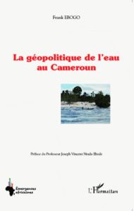 La géopolitique de l'eau au Cameroun - Ebogo Frank - Ntuda Ebodé Joseph Vincent