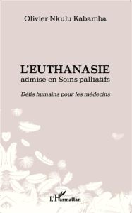 L'euthanasie admise en soins palliatifs. Défis humains pour les médecins - Nkulu Kabamba Olivier