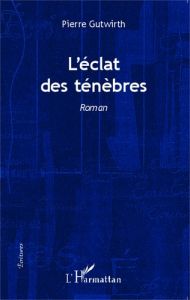 L'éclat des ténèbres - Gutwirth Pierre