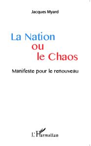 La Nation ou le chaos. Manifeste pour le renouveau - Myard Jacques