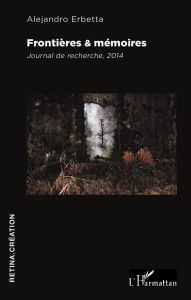 Frontières & mémoires. Journal de recherche, 2014 - Erbetta Alejandro