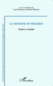 La recherche en éducation. Pluralité et complexité - Marmoz Louis - Marmoz Raoul