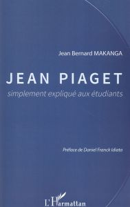 Jean Piaget simplement expliqué aux étudiants - Makanga Jean Bernard - Idiata Daniel Franck