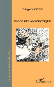 Eloge de l'anecdotique - Marcelé Philippe