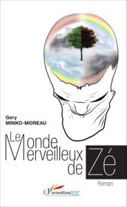 Le monde merveilleux de Zé - Minko-Moreau Gery