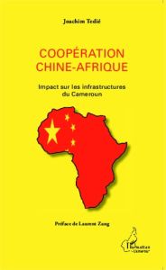 Coopération Chine-Afrique. Impact sur les infrastructures du Cameroun - Tédié Joachim - Zang Laurent