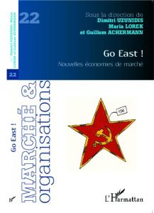 Marché et Organisations N° 22 : Go East ! Nouvelles économies de marché - Uzunidis Dimitri - Lorek Maria - Achermann Guillem