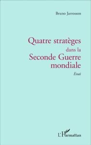 Quatre stratèges dans la Seconde Guerre mondiale - Jarrosson Bruno