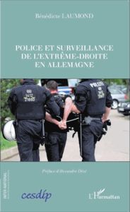 Police et surveillance de l'extrême-droite en Allemagne - Laumond Bénédicte - Dézé Alexandre