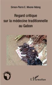 Regard critique sur la médecine traditionnelle au Gabon - Mvone Ndong Simon-Pierre