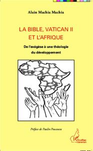 La Bible, Vatican II et l'Afrique. De l'exégèse à une théologie du développement - Machia Machia Alain - Poucouta Paulin