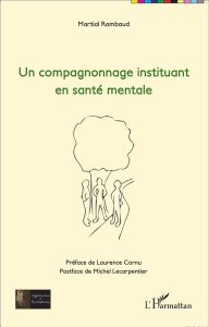 Un compagnonnage institutant en santé mentale - Rambaud Martial - Cornu Laurence - Lecarpentier Mi