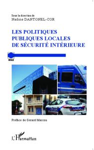 Les politiques publiques locales de sécurité intérieure - Dantonel-Cor Nadine - Marcou Gérard