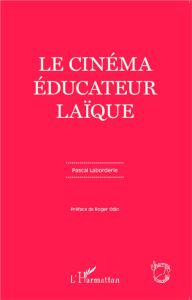 Le cinéma éducateur laïque - Laborderie Pascal - Odin Roger