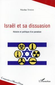 Israël et sa dissuasion. Histoire et politique d'un paradoxe - Ténèze Nicolas - Martin Michel-Louis