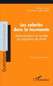 Les salariés dans la tourmente. Restructurations et montée du populisme de droite - Plomb Fabrice - Poglia Mileti Francesca - Schulthe