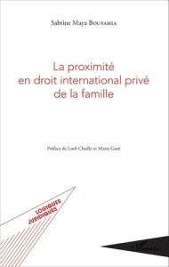 La proximité en droit international privé de la famille - Bouyahia Sabrine Maya - Chedly Lotfi - Goré Marie