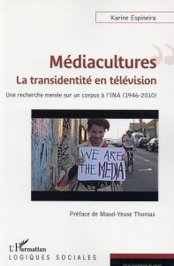 Médiacultures : la transidentité en télévision. Une recherche menée sur un corpus de l'INA (1946-201 - Espineira Karine - Thomas Maud-Yeuse