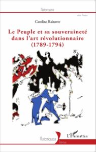 Le peuple et sa souveraineté dans l'art révolutionnaire (1789-1794) - Rainette Caroline - Deniot Joëlle-Andrée