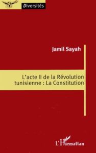 L'acte II de la révolution tunisienne : la Constitution - Sayah Jamil