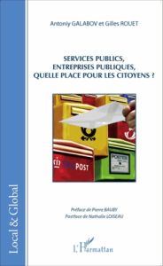 Services publics, entreprises publiques, quelle place pour les citoyens ? - Galabov Antoniy - Rouet Gilles - Bauby Pierre - Lo