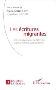 Les écritures migrantes. De l'exil à la migrance littéraire dans le roman francophone - Coulibaly Adama - Konan Yao Louis