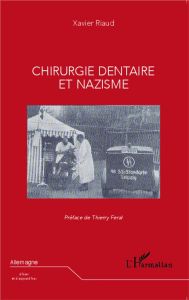 Chirurgie dentaire et nazisme - Riaud Xavier - Féral Thierry