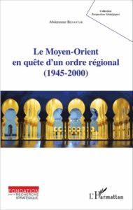 Le Moyen-Orient en quête d'un ordre régional (1945-2000) - Benantar Abdennour