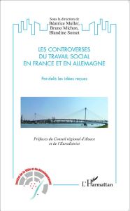 Les controverses du travail social en France et en Allemagne. Par-delà les idées reçues - Muller Béatrice - Michon Bruno - Somot Blandine