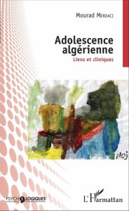 Adolescence algérienne. Liens et cliniques - Merdaci Mourad